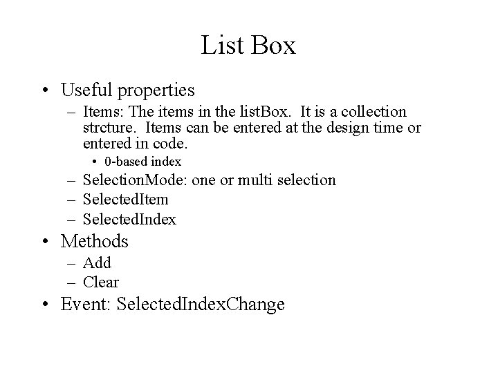 List Box • Useful properties – Items: The items in the list. Box. It