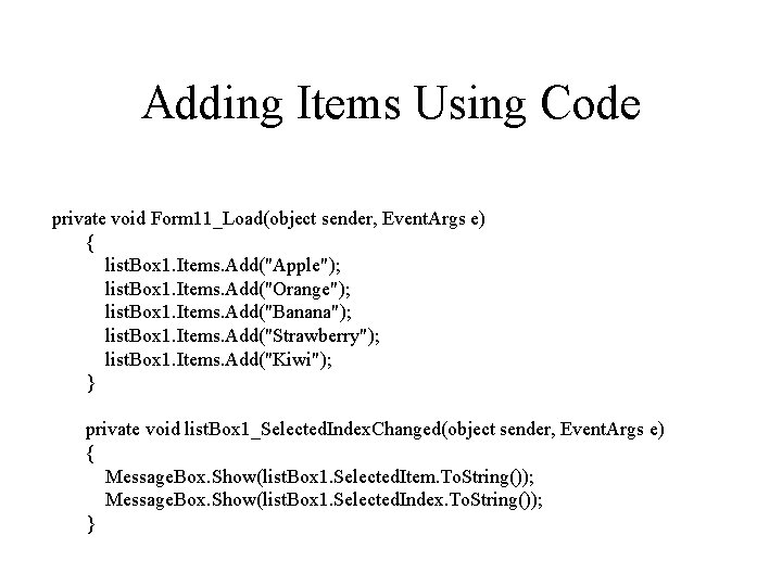 Adding Items Using Code private void Form 11_Load(object sender, Event. Args e) { list.