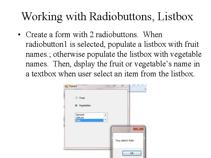 Working with Radiobuttons, Listbox • Create a form with 2 radiobuttons. When radiobutton 1