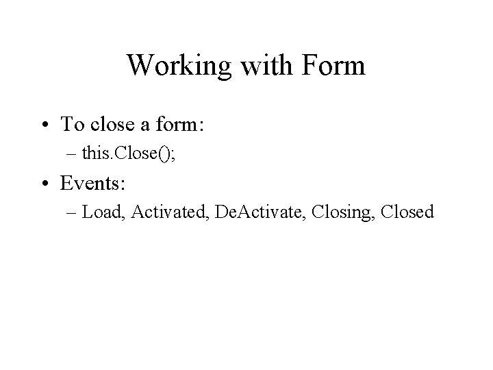 Working with Form • To close a form: – this. Close(); • Events: –