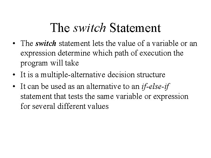 The switch Statement • The switch statement lets the value of a variable or