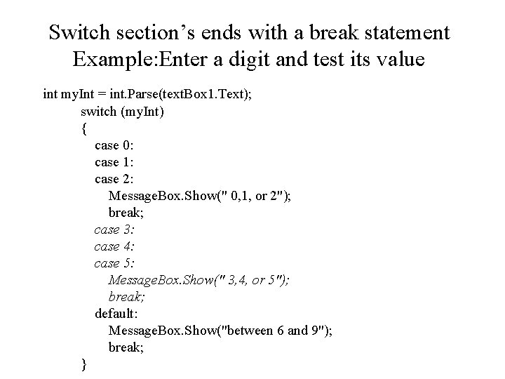 Switch section’s ends with a break statement Example: Enter a digit and test its