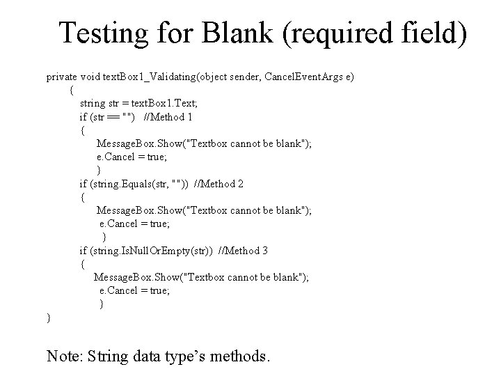 Testing for Blank (required field) private void text. Box 1_Validating(object sender, Cancel. Event. Args