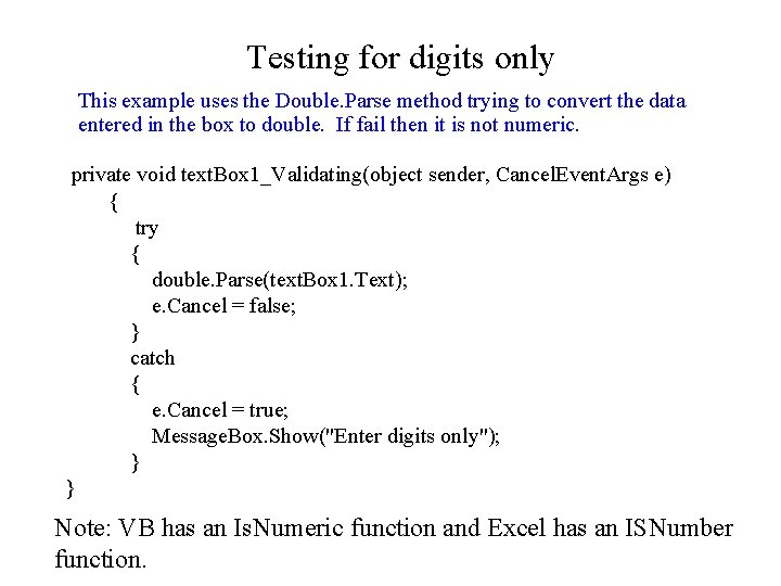 Testing for digits only This example uses the Double. Parse method trying to convert