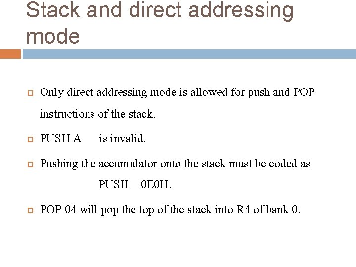 Stack and direct addressing mode Only direct addressing mode is allowed for push and