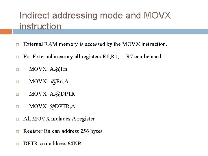 Indirect addressing mode and MOVX instruction External RAM memory is accessed by the MOVX