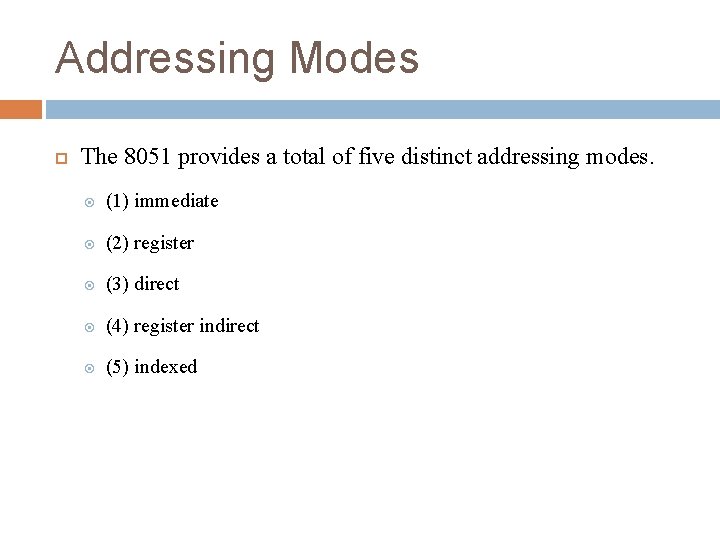 Addressing Modes The 8051 provides a total of five distinct addressing modes. (1) immediate