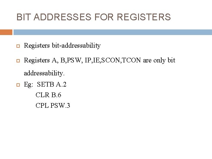 BIT ADDRESSES FOR REGISTERS Registers bit-addressability Registers A, B, PSW, IP, IE, SCON, TCON