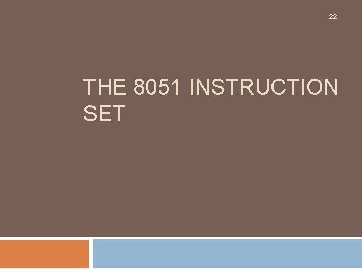 22 THE 8051 INSTRUCTION SET 