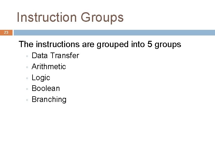 Instruction Groups 23 The instructions are grouped into 5 groups ◦ ◦ ◦ Data