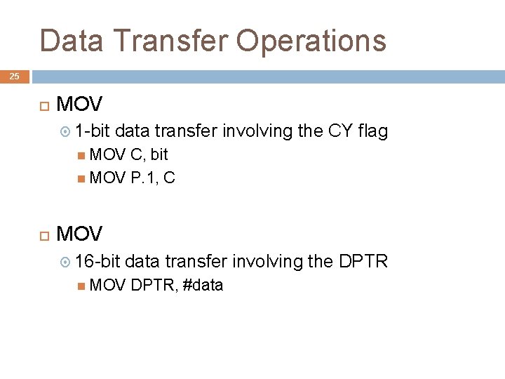 Data Transfer Operations 25 MOV 1 -bit data transfer involving the CY flag MOV