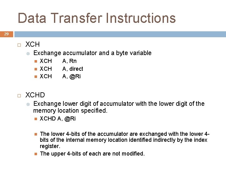 Data Transfer Instructions 29 XCH Exchange accumulator and a byte variable XCH XCH A,