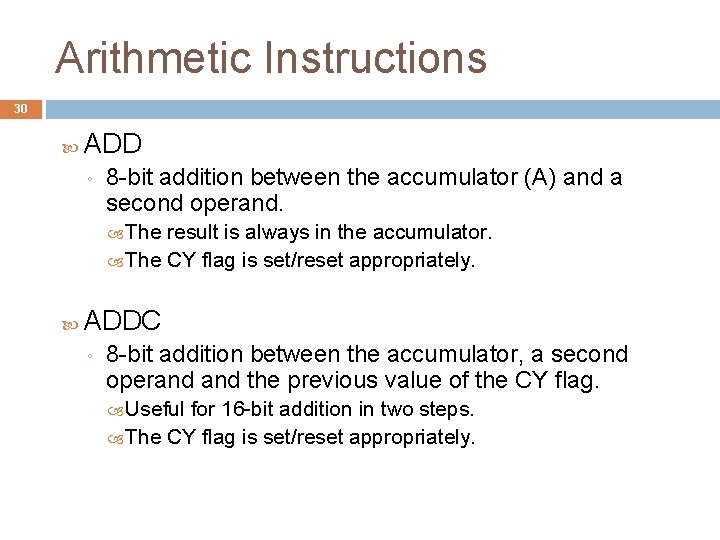 Arithmetic Instructions 30 ADD ◦ 8 -bit addition between the accumulator (A) and a