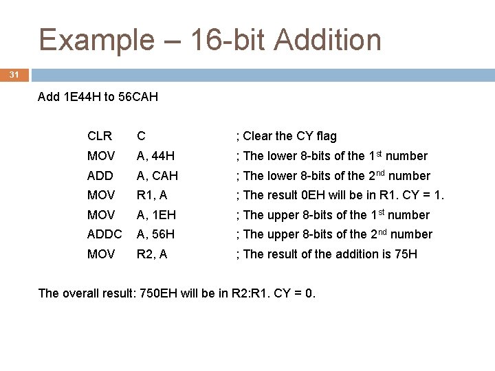 Example – 16 -bit Addition 31 Add 1 E 44 H to 56 CAH