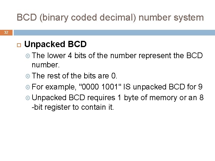 BCD (binary coded decimal) number system 32 Unpacked BCD The lower 4 bits of