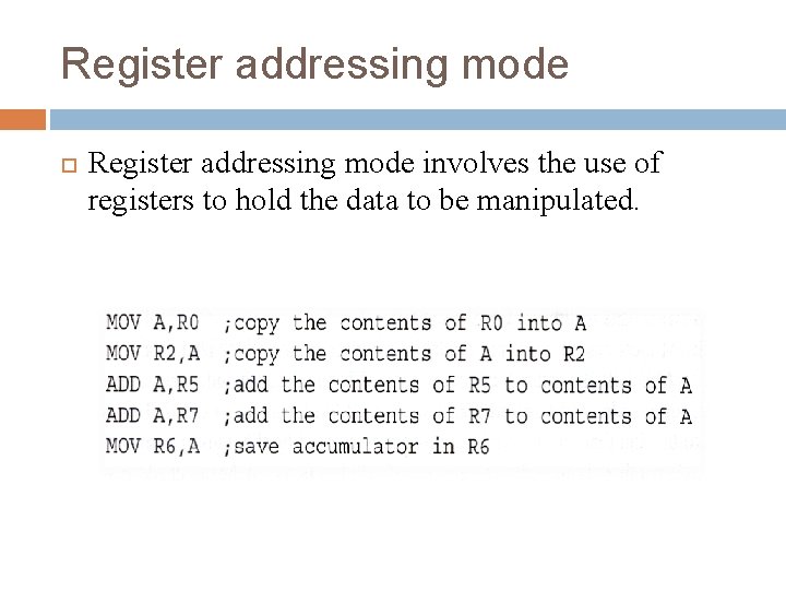 Register addressing mode involves the use of registers to hold the data to be