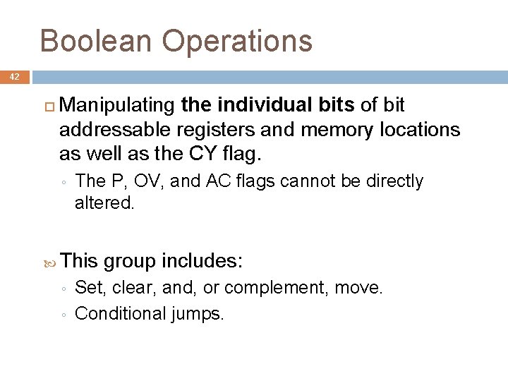 Boolean Operations 42 Manipulating the individual bits of bit addressable registers and memory locations