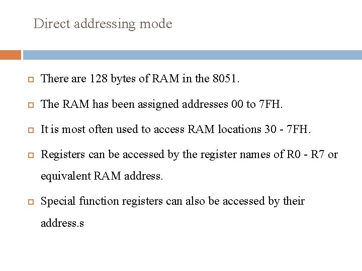 Direct addressing mode There are 128 bytes of RAM in the 8051. The RAM