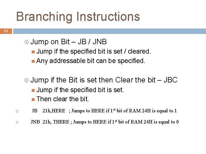 Branching Instructions 53 Jump on Bit – JB / JNB Jump if the specified