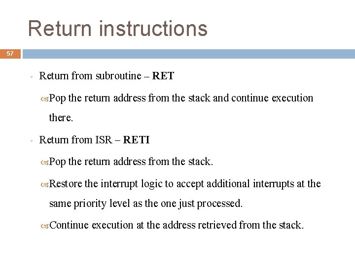 Return instructions 57 ◦ Return from subroutine – RET Pop the return address from