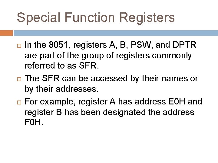 Special Function Registers In the 8051, registers A, B, PSW, and DPTR are part