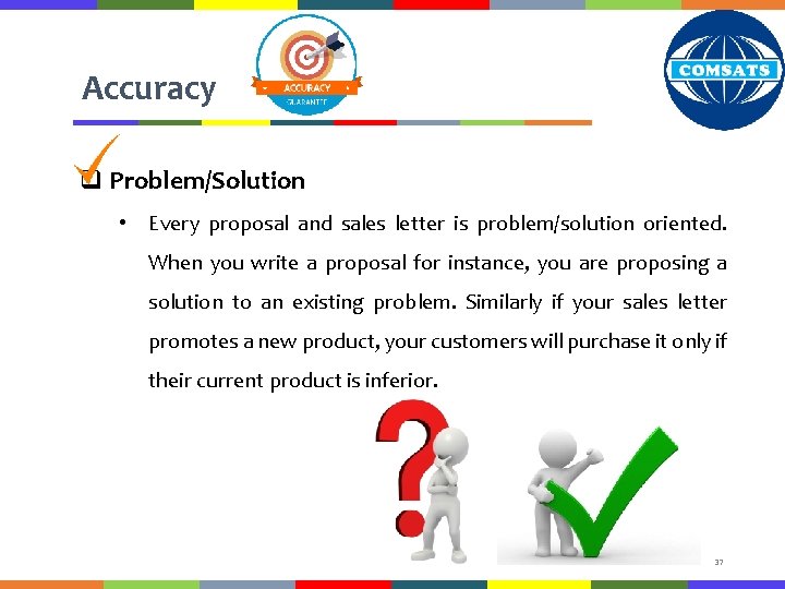Accuracy q Problem/Solution • Every proposal and sales letter is problem/solution oriented. When you