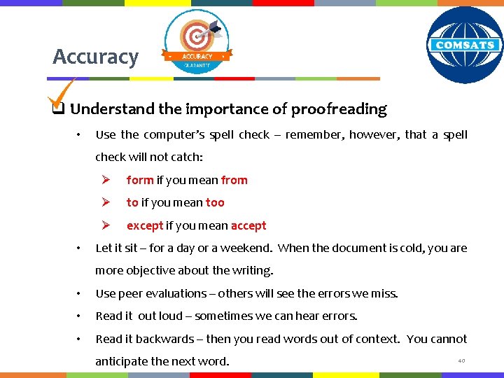 Accuracy q Understand the importance of proofreading • Use the computer’s spell check –