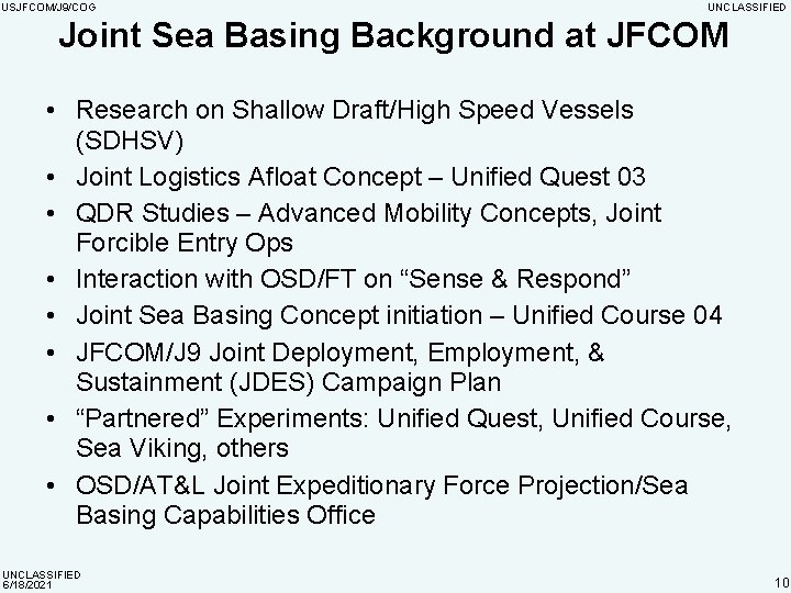 USJFCOM/J 9/COG UNCLASSIFIED Joint Sea Basing Background at JFCOM • Research on Shallow Draft/High