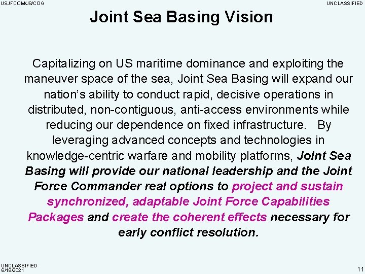 USJFCOM/J 9/COG UNCLASSIFIED Joint Sea Basing Vision Capitalizing on US maritime dominance and exploiting