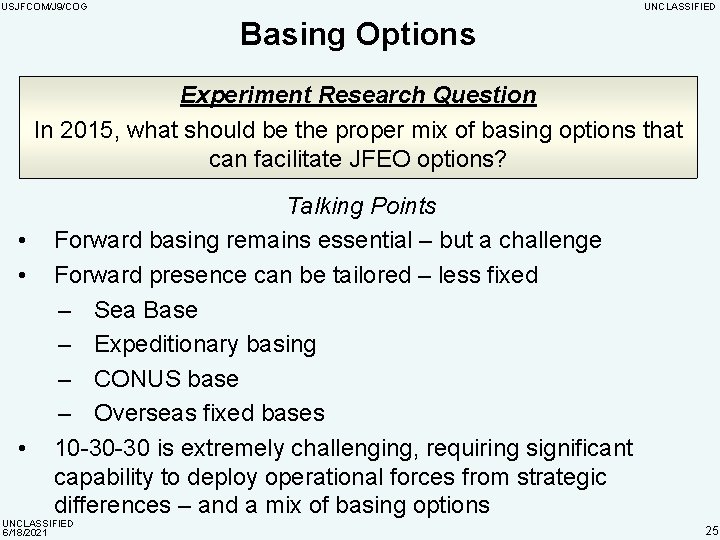 USJFCOM/J 9/COG UNCLASSIFIED Basing Options Experiment Research Question In 2015, what should be the