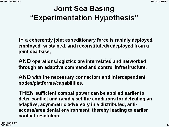 USJFCOM/J 9/COG UNCLASSIFIED Joint Sea Basing “Experimentation Hypothesis” IF a coherently joint expeditionary force