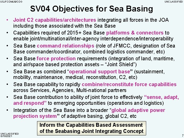 USJFCOM/J 9/COG UNCLASSIFIED SV 04 Objectives for Sea Basing • Joint C 2 capabilities/architectures