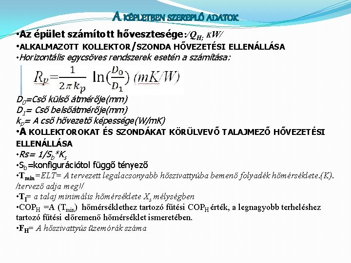 A KÉPLETBEN SZEREPLŐ ADATOK • Az épület számított hővesztesége: /QH; KW/ • ALKALMAZOTT KOLLEKTOR/SZONDA