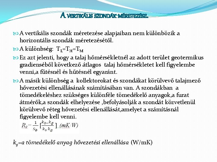 A VERTIKÁLIS SZONDÁK MÉRETEZÉSE. A vertikális szondák méretezése alapjaiban nem különbözik a horizontális szondák