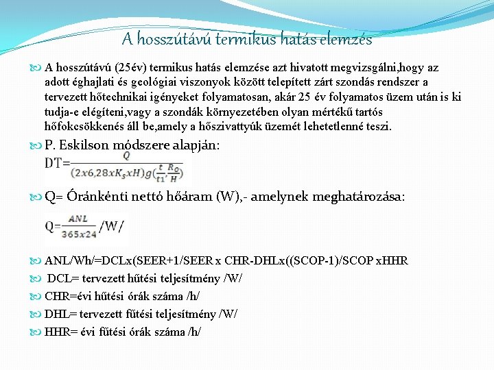 A hosszútávú termikus hatás elemzés A hosszútávú (25év) termikus hatás elemzése azt hivatott megvizsgálni,