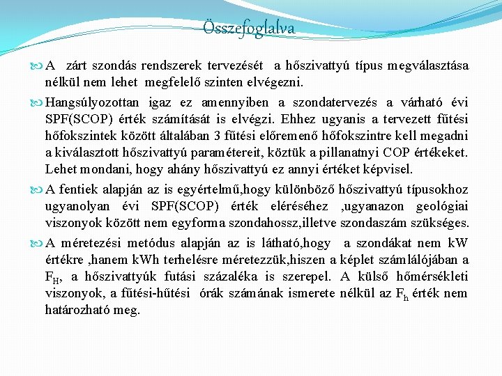 Összefoglalva A zárt szondás rendszerek tervezését a hőszivattyú típus megválasztása nélkül nem lehet megfelelő