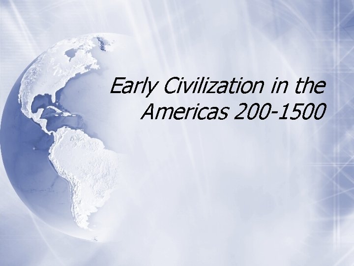 Early Civilization in the Americas 200 -1500 