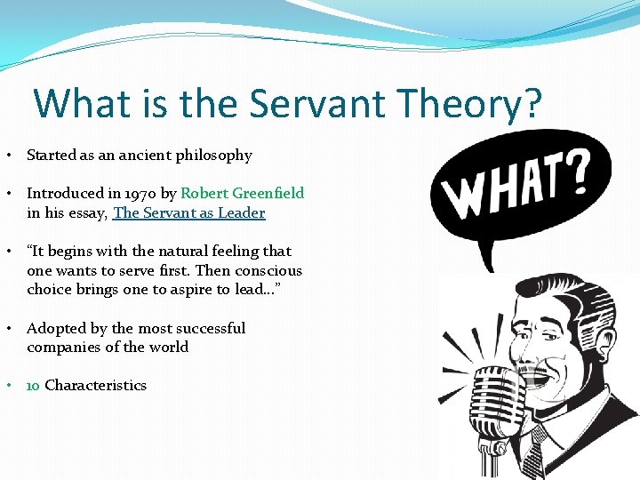 What is the Servant Theory? • Started as an ancient philosophy • Introduced in
