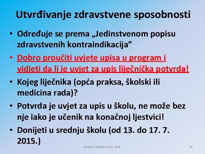 Utvrđivanje zdravstvene sposobnosti • Određuje se prema „Jedinstvenom popisu zdravstvenih kontraindikacija” • Dobro proučiti