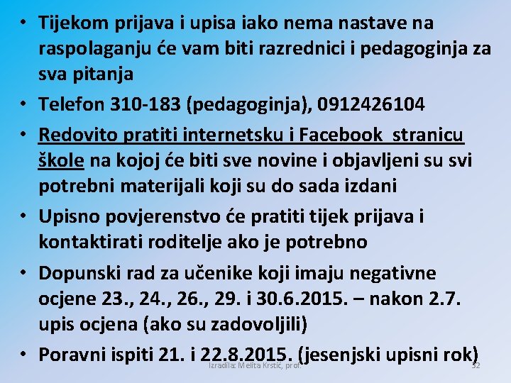  • Tijekom prijava i upisa iako nema nastave na raspolaganju će vam biti