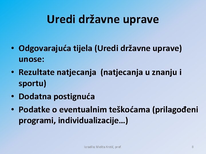 Uredi državne uprave • Odgovarajuća tijela (Uredi državne uprave) unose: • Rezultate natjecanja (natjecanja