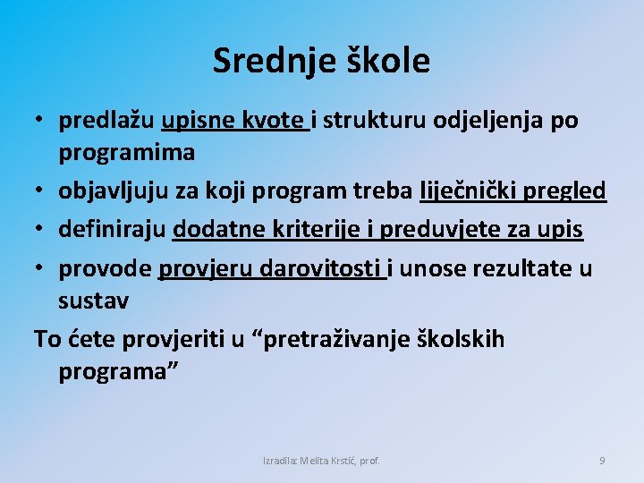 Srednje škole • predlažu upisne kvote i strukturu odjeljenja po programima • objavljuju za