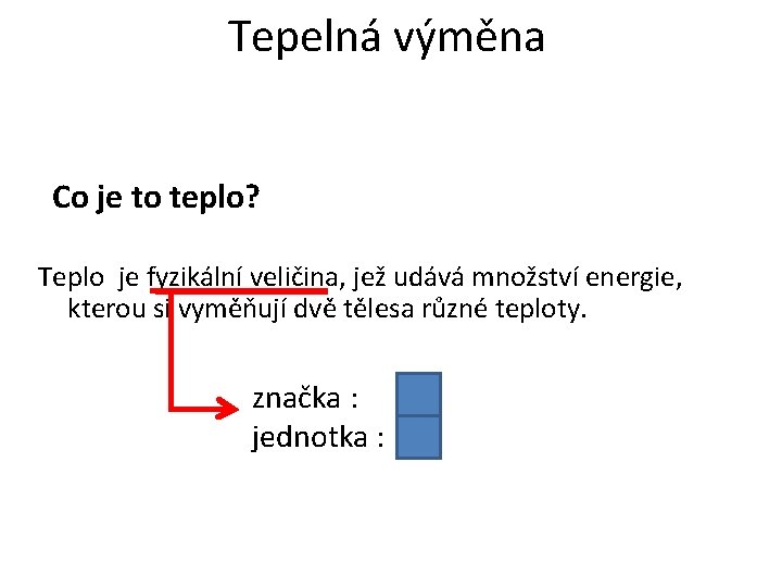 Tepelná výměna Co je to teplo? Teplo je fyzikální veličina, jež udává množství energie, Tepelná výměna Co je to teplo? Teplo je fyzikální veličina, jež udává množství energie,