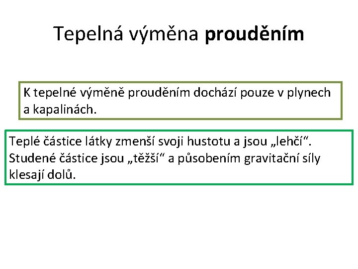 Tepelná výměna prouděním K tepelné výměně prouděním dochází pouze v plynech a kapalinách. Teplé Tepelná výměna prouděním K tepelné výměně prouděním dochází pouze v plynech a kapalinách. Teplé