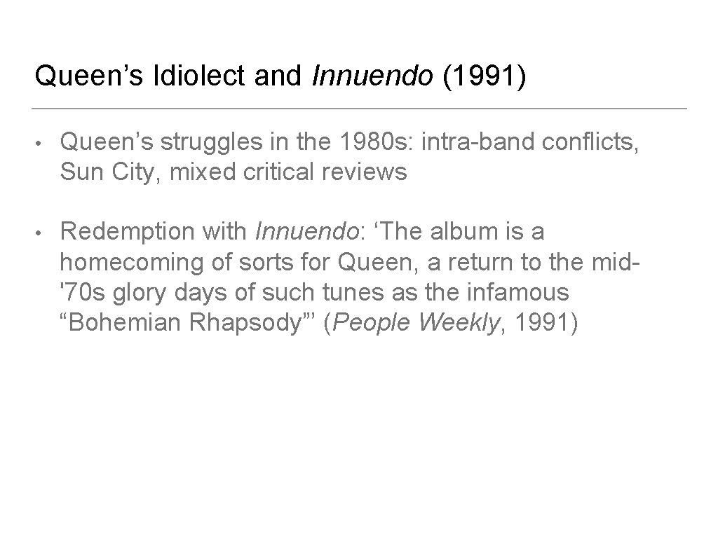 Queen’s Idiolect and Innuendo (1991) • Queen’s struggles in the 1980 s: intra-band conflicts,
