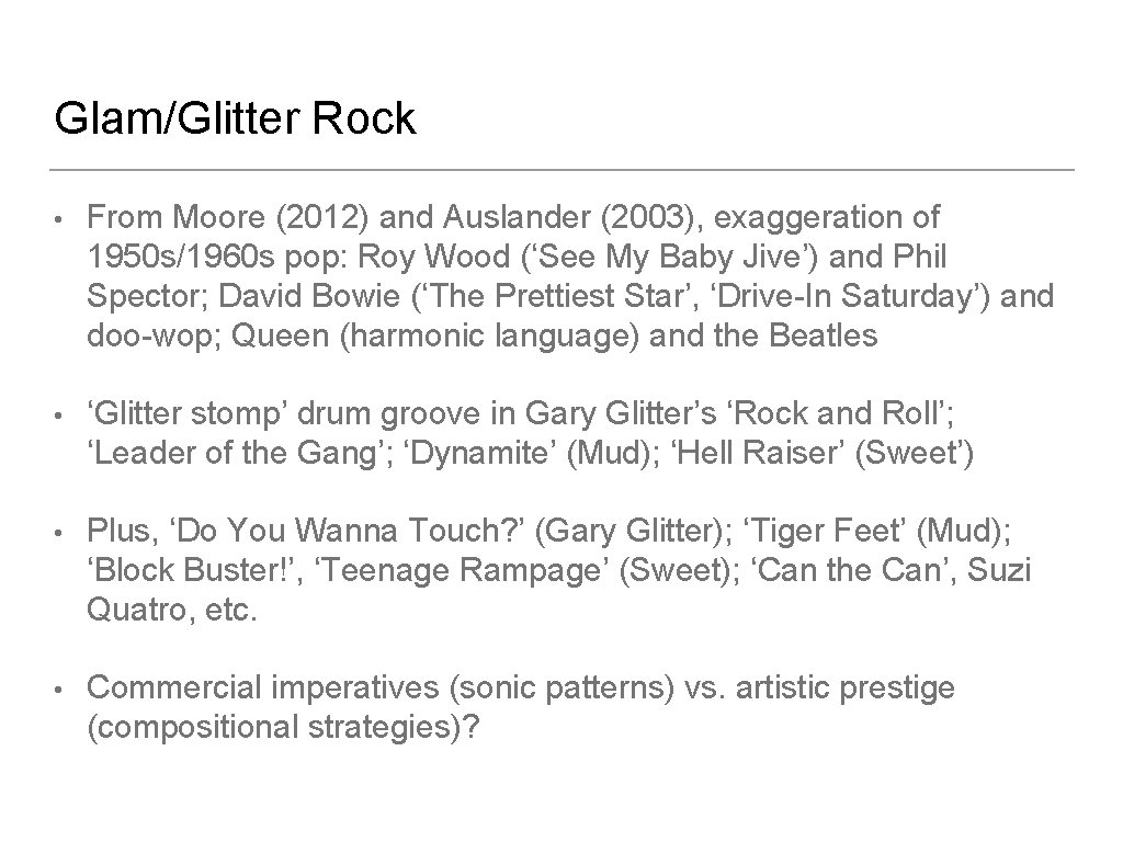 Glam/Glitter Rock • From Moore (2012) and Auslander (2003), exaggeration of 1950 s/1960 s