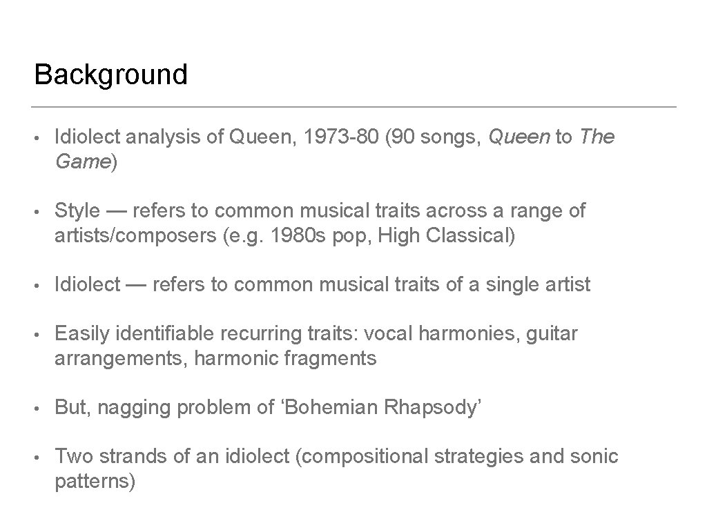 Background • Idiolect analysis of Queen, 1973 -80 (90 songs, Queen to The Game)