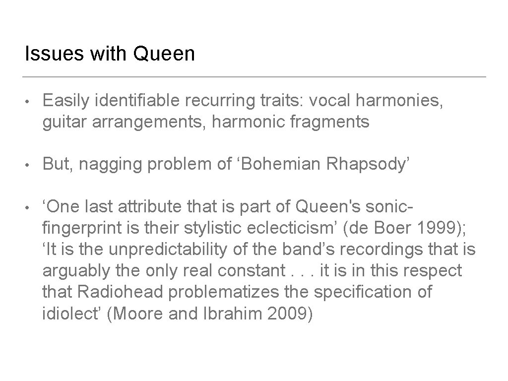 Issues with Queen • Easily identifiable recurring traits: vocal harmonies, guitar arrangements, harmonic fragments
