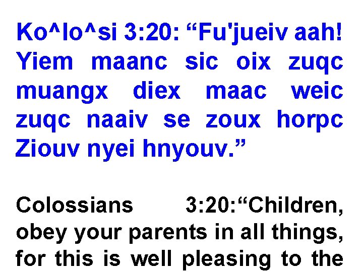 Ko^lo^si 3: 20: “Fu'jueiv aah! Yiem maanc sic oix zuqc muangx diex maac weic