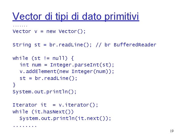 Vector di tipi di dato primitivi. . . . Vector v = new Vector();